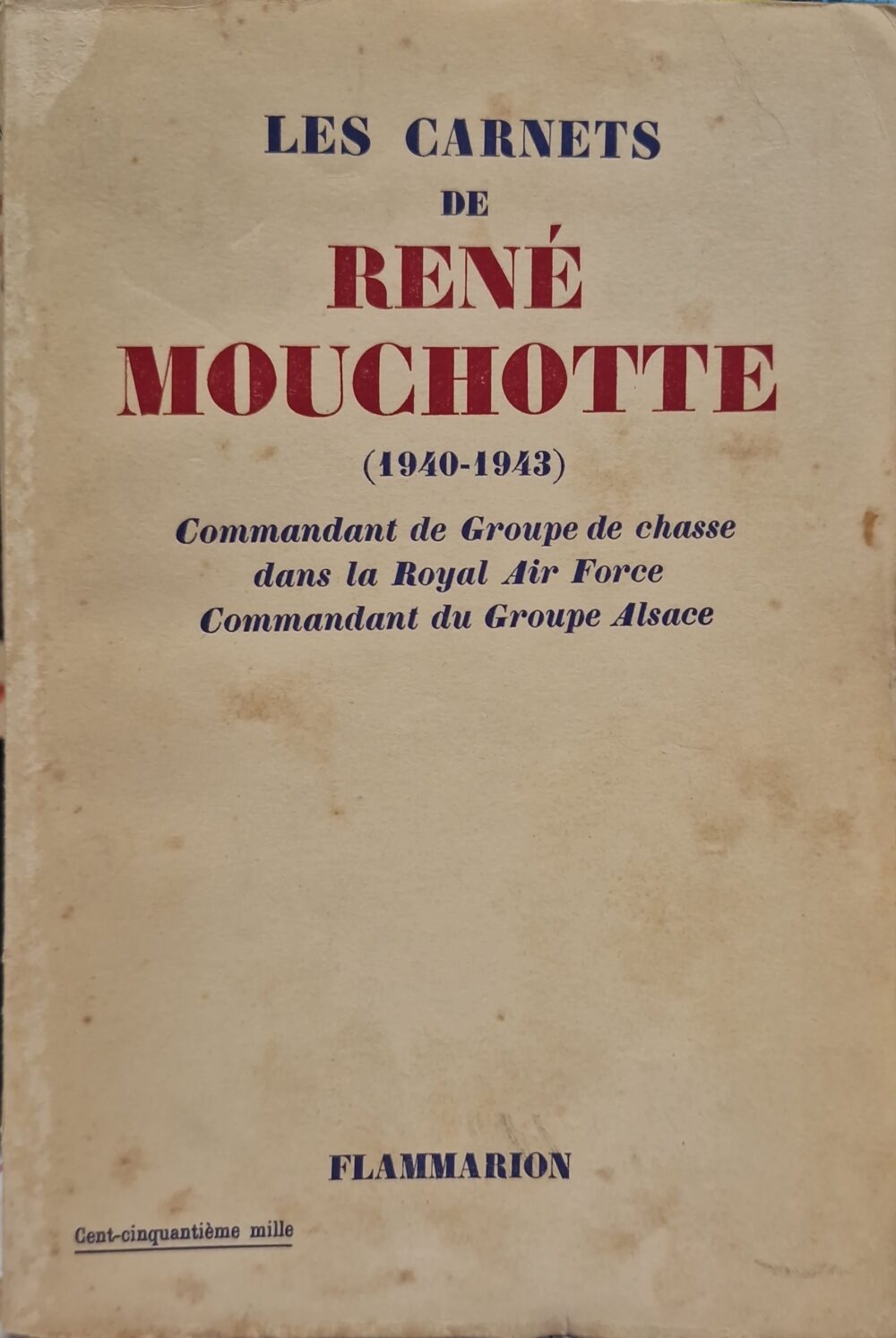 "Les carnets de René Mouchotte (1940-1943). Commandant de Groupe de chasse dans la Royal Air Force. Commandant du Groupe Alsace",