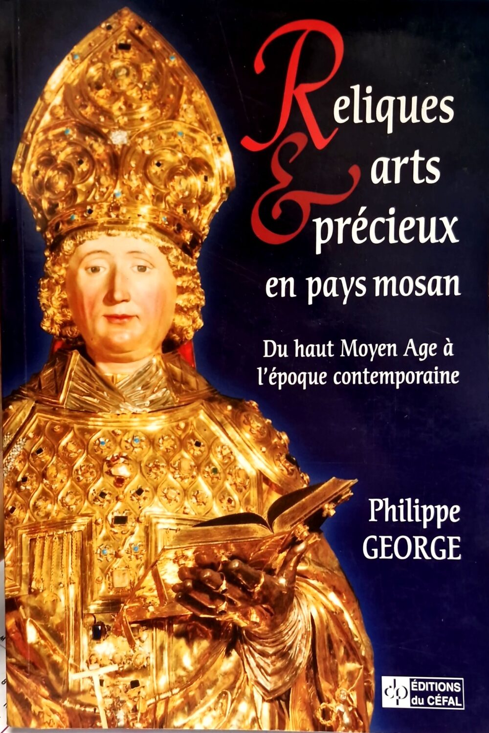 Reliques et arts précieux en pays mosan. Du haut Moyen Age à l'époque contemporaine", 2002