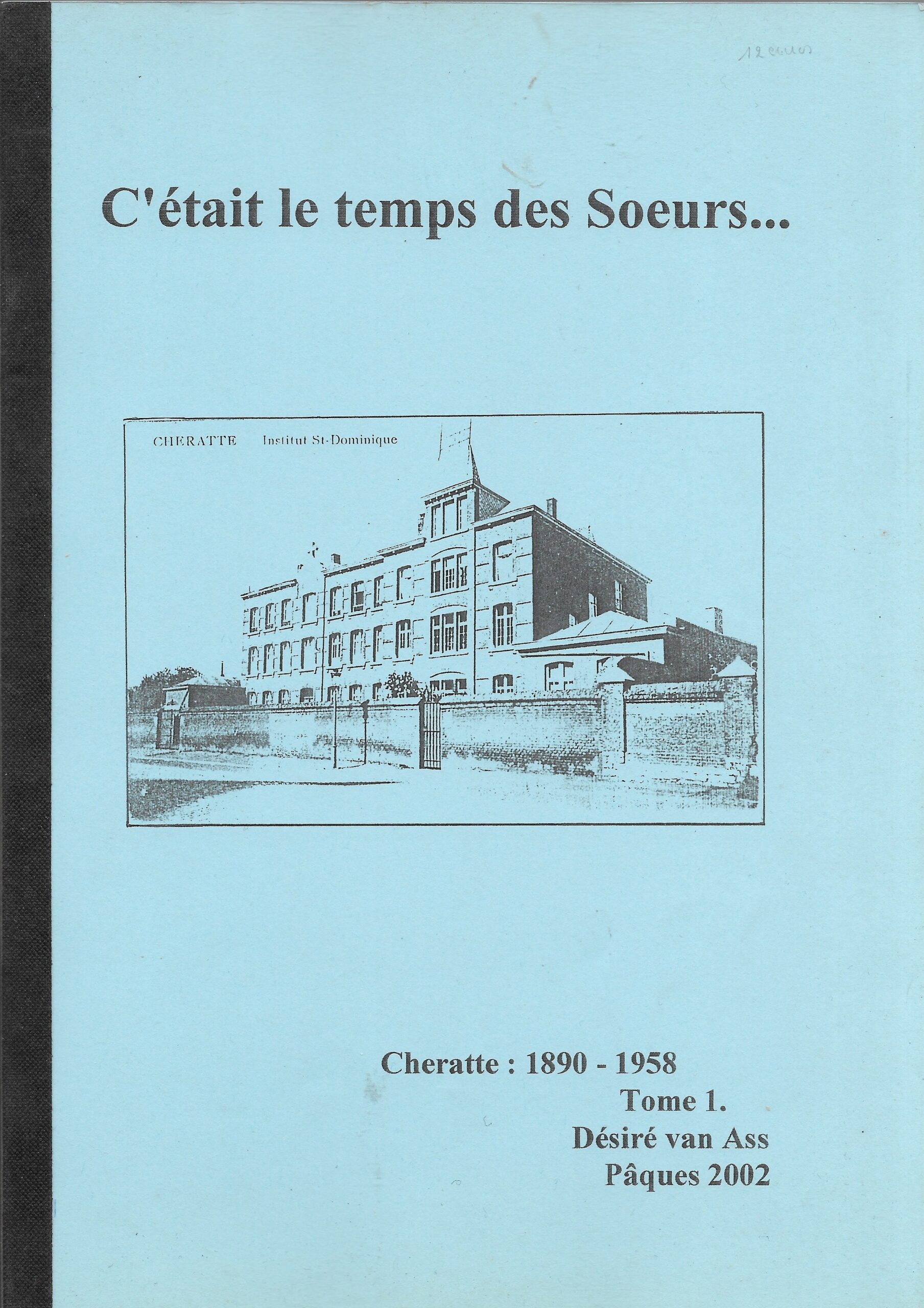 C'était le temps des Sœurs...  Cheratte : 1890-1958  Tome 1