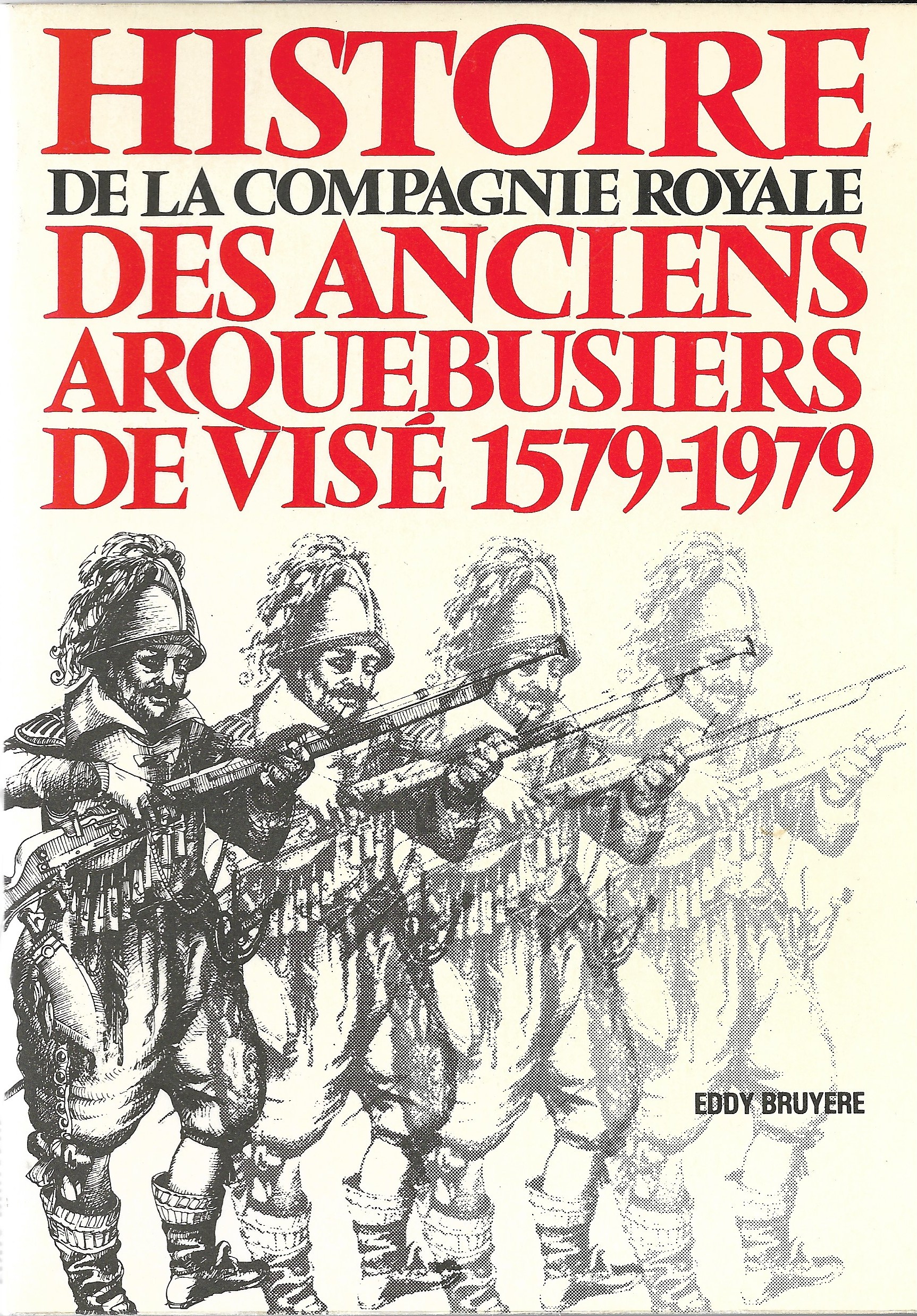 Histoire de la Compagnie Royale des Anciens Arquebusiers de Visé 1579-1979