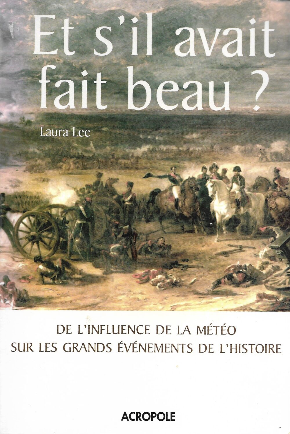 Et s'il avait fait beau ? De l'influence de la météo sur les grands événements de l'histoire