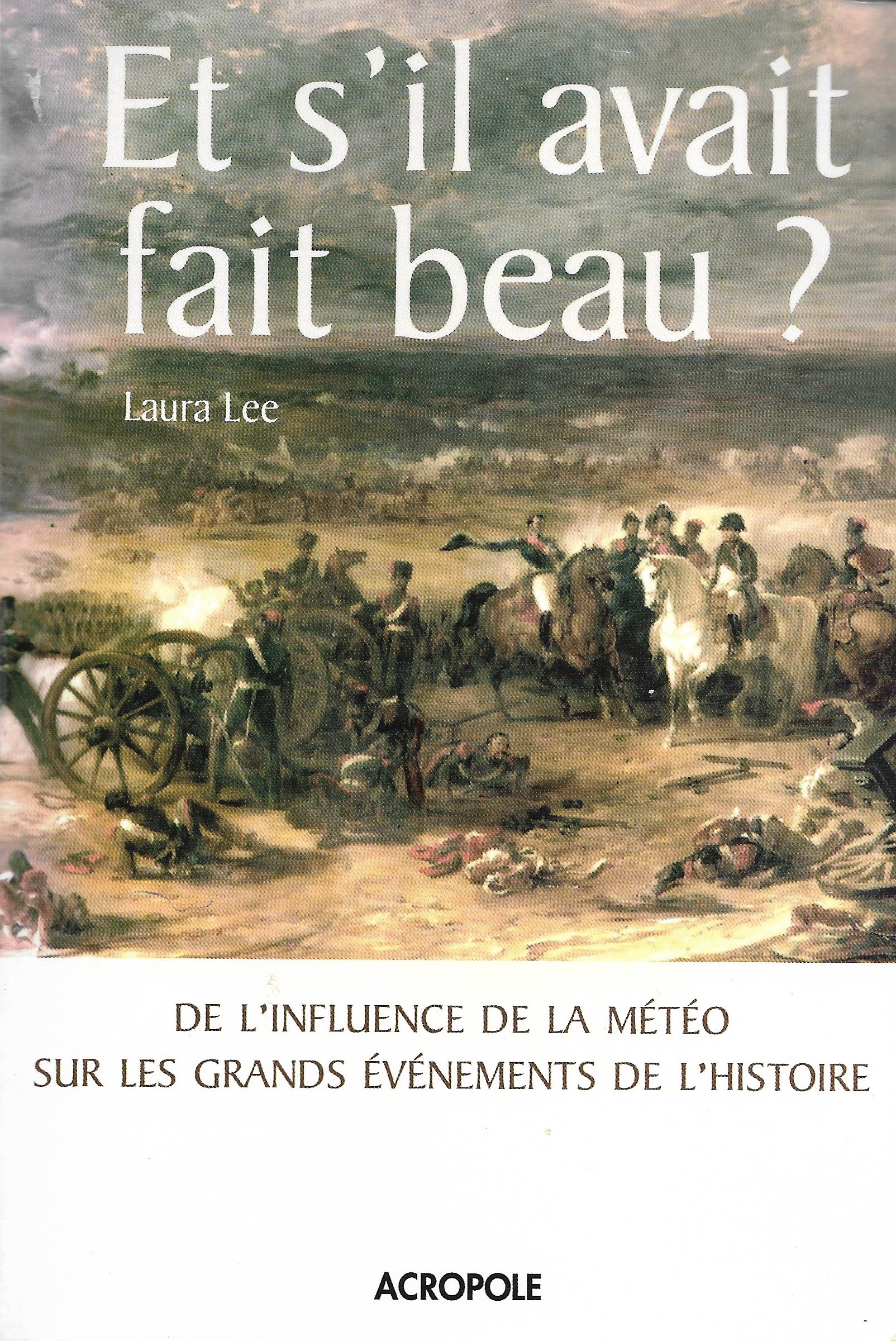 Et s'il avait fait beau ? De l'influence de la météo sur les grands événements de l'histoire