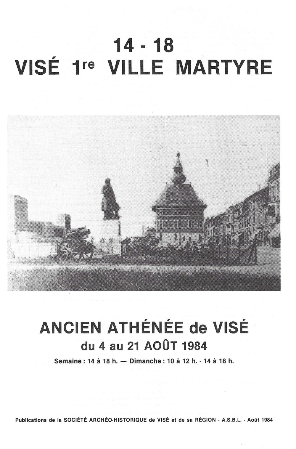 14-18 Visé 1ère ville martyre - Ancien Athénée de Visé du 4 au 21 août 1984