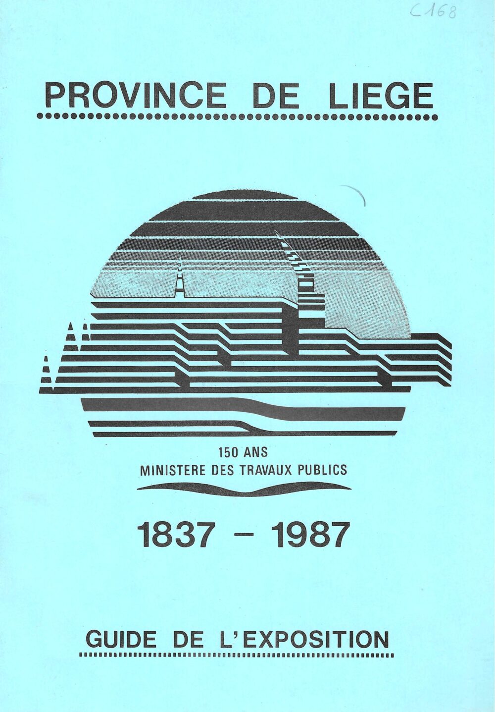 Province de Liège - 150 ans ministère des travaux publics 1837-1987 (Guide de l'exposition)