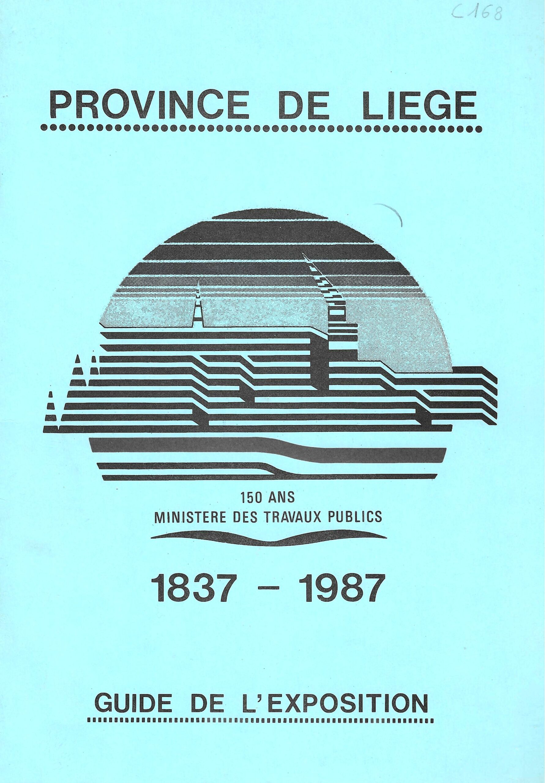 Province de Liège - 150 ans ministère des travaux publics 1837-1987 (Guide de l'exposition)
