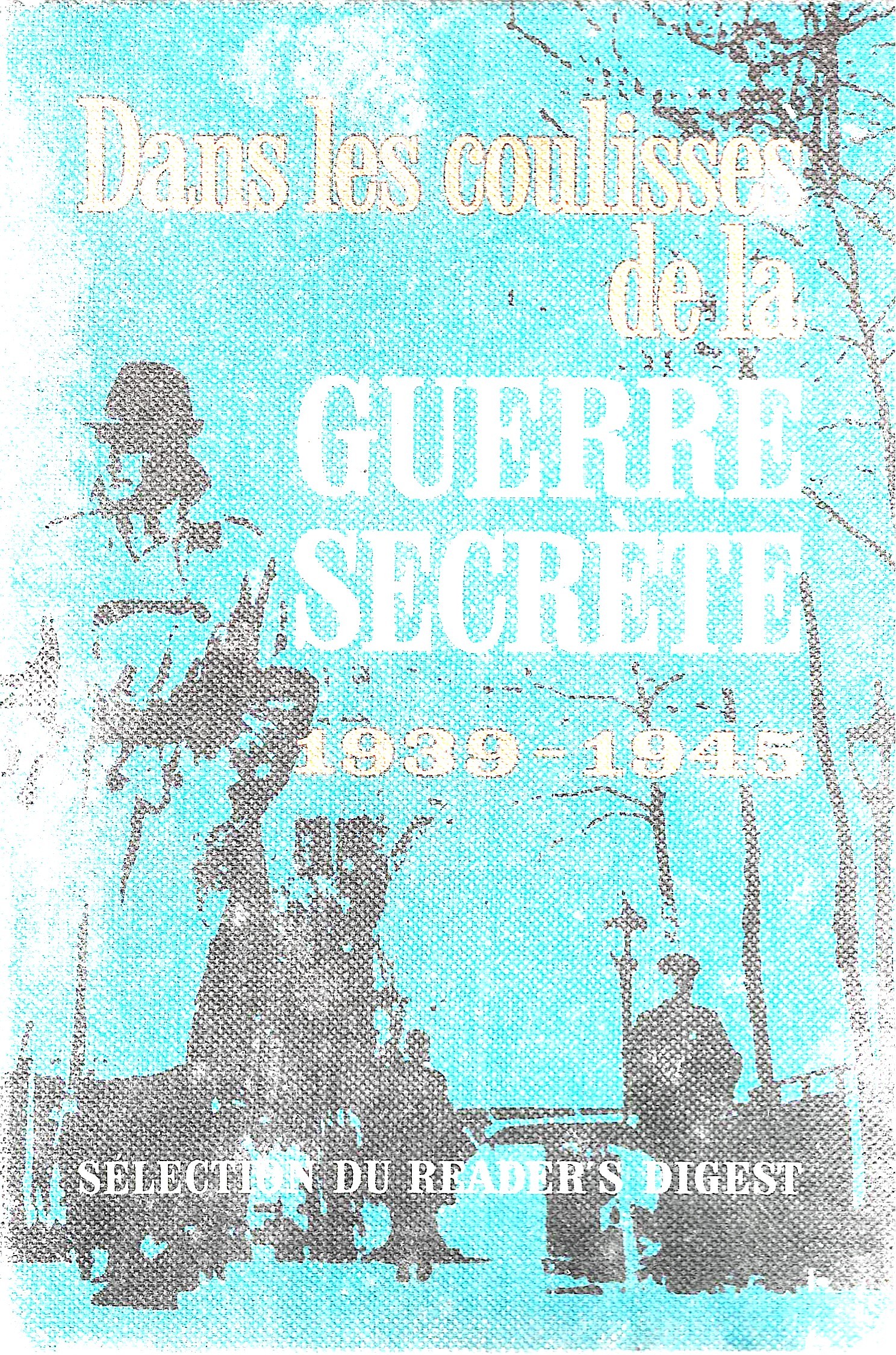 Dans les coulisses de la guerre secrète 1939-1945
