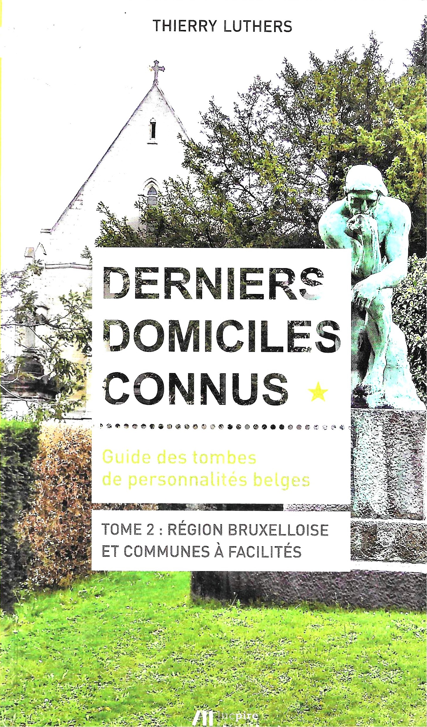 Derniers domiciles connus - Guide des tombes de personnalités belges Tome2