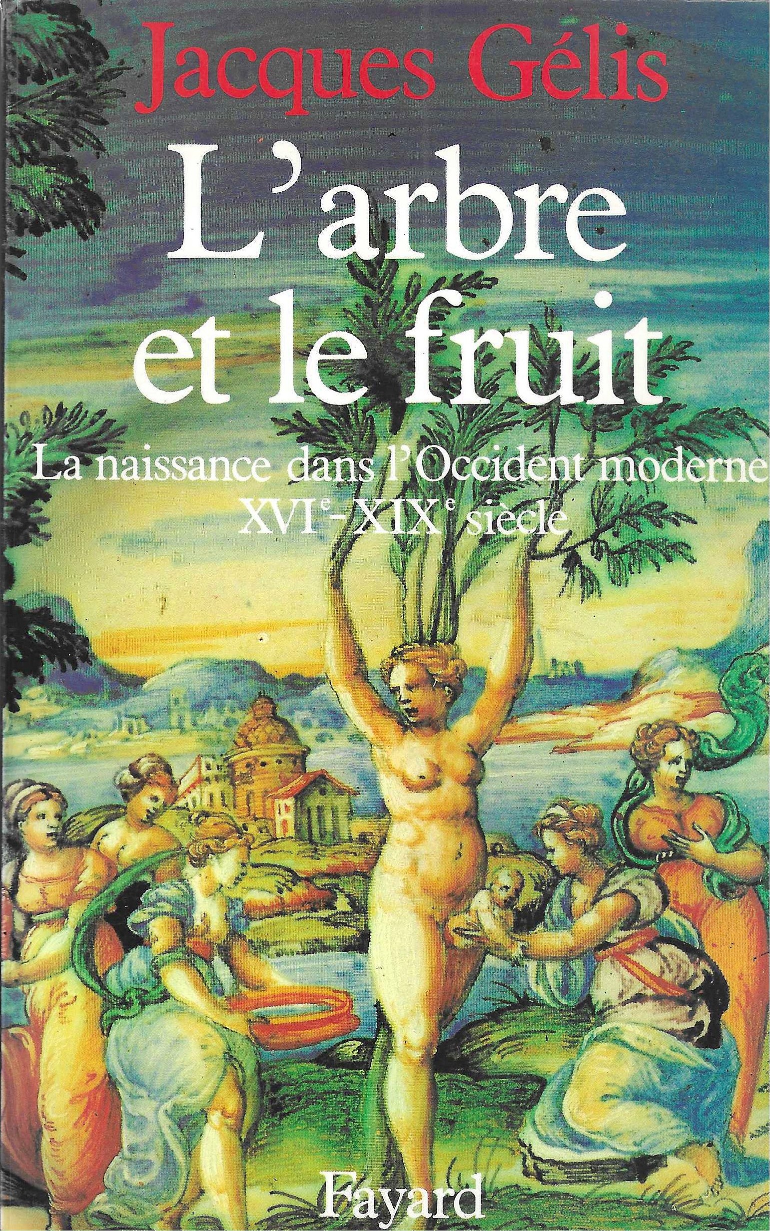 L'arbre et le fruit - La naissance dans l'Occident moderne XVI-XIXe siècle